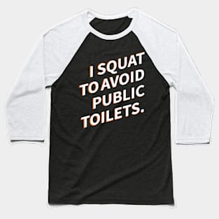 I Squat To Avoid Public Toilets Baseball T-Shirt